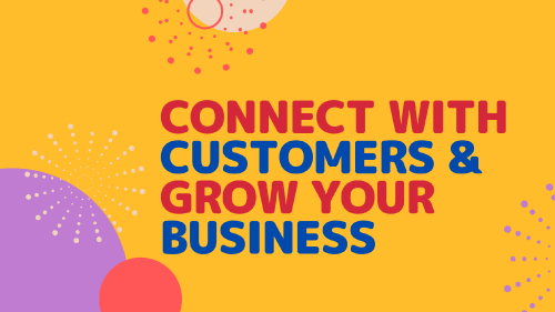 Connect with Customers, and Grow your business